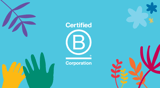 We are happy to be a B Corp Certified business